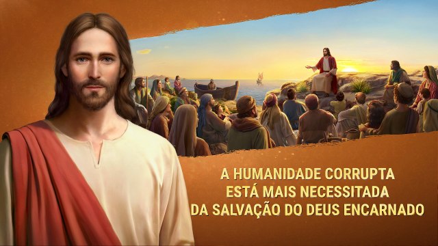A humanidade corrupta está mais necessitada da salvação do Deus encarnado