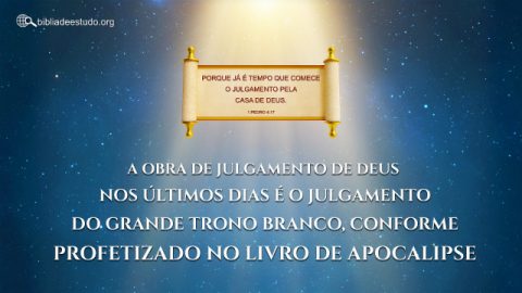 A obra de julgamento de Deus nos últimos dias é o julgamento do grande trono branco, conforme profetizado no livro de Apocalipse