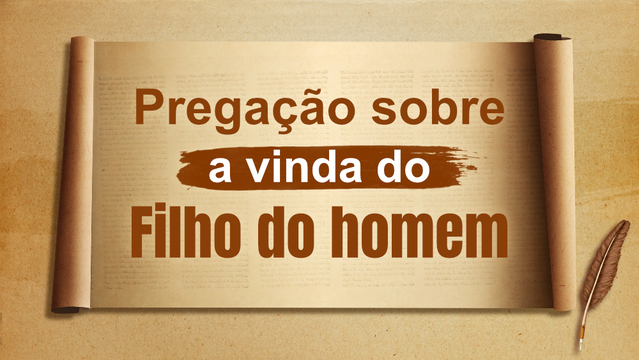 Pregação sobre a vinda do Filho do homem