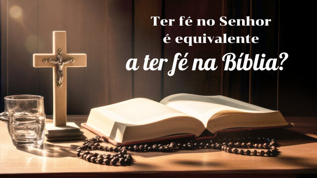 Ter fé no Senhor é equivalente a ter fé na Bíblia?