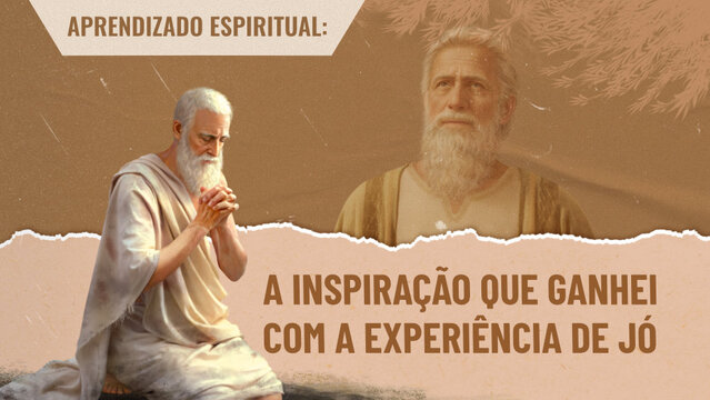 Aprendizado espiritual: a inspiração que ganhei com a experiência de Jó