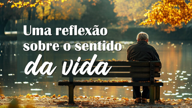 Uma reflexão sobre o sentido da vida