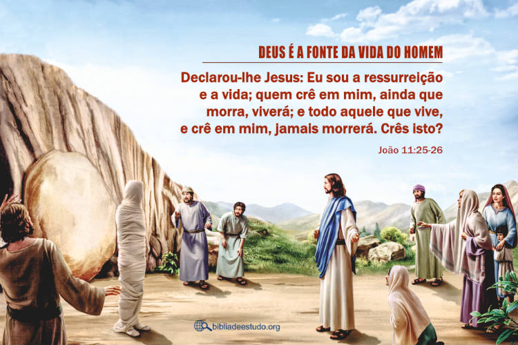 João 11:25-26 | Deus é a fonte da vida do homem