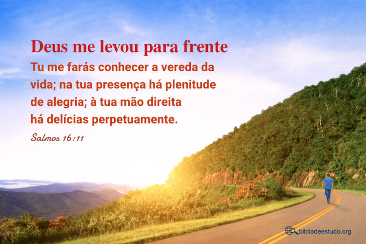 Salmos 16:11 | Deus me levou para frente