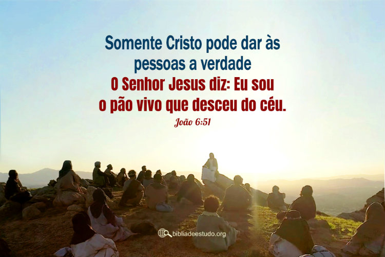João 6:51 | Somente Cristo pode dar às pessoas a verdade
