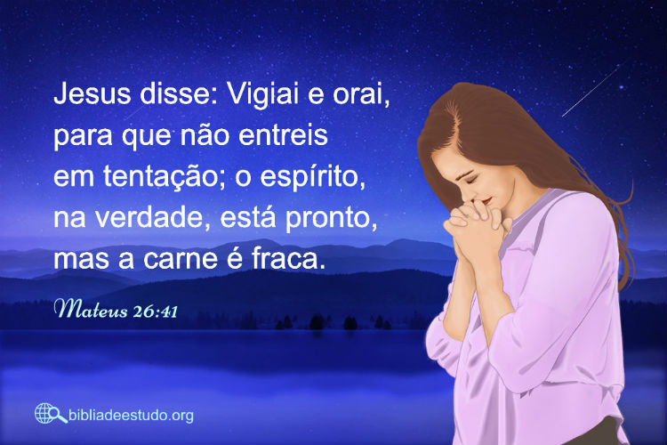 Mateus 26:41 | Vigiai e orai, para que não entreis em tentação