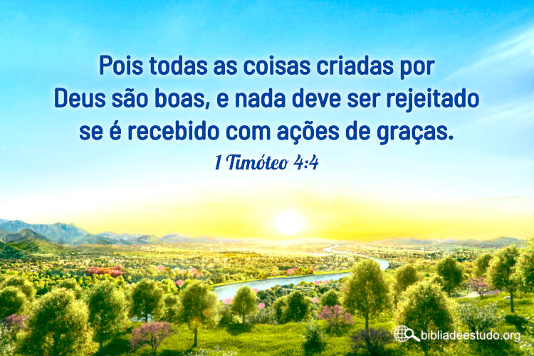 1 Timóteo 4:4 | Todas as coisas criadas por Deus são boas