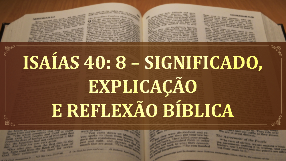 Isaías 40: 8 – significado, explicação e reflexão bíblica