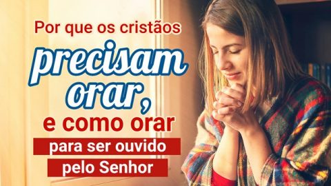Por que orar? Quais orações Deus ouve?