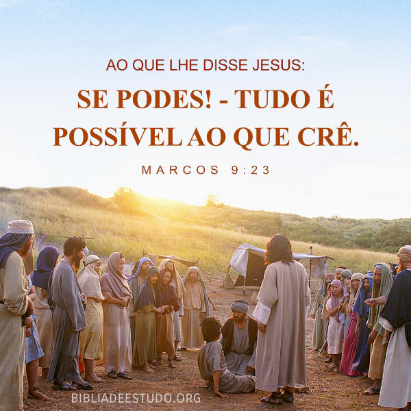 Marcos 9:23 - Se podes! - tudo é possível ao que crê