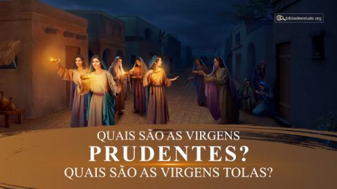Quais são as virgens prudentes? Quais são as virgens tolas?
