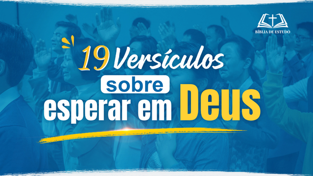 19 Versículos sobre esperar em Deus