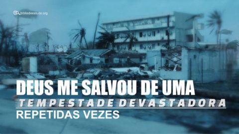 Deus me salvou de uma tempestade devastadora repetidas vezes