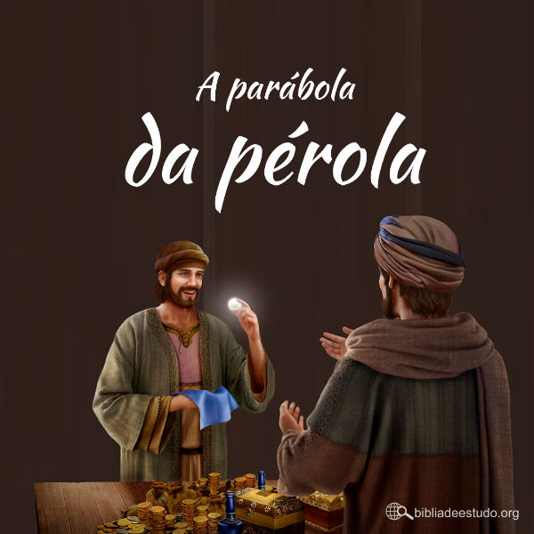 O reino dos céus é semelhante a um negociante que buscava boas pérolas