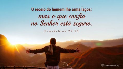Versículo do Dia: “O receio do homem lhe arma laços; mas o que confia Jeová está seguro”Provérbios 29:25