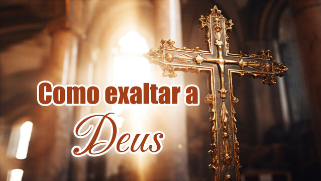 Como exaltar a Deus
