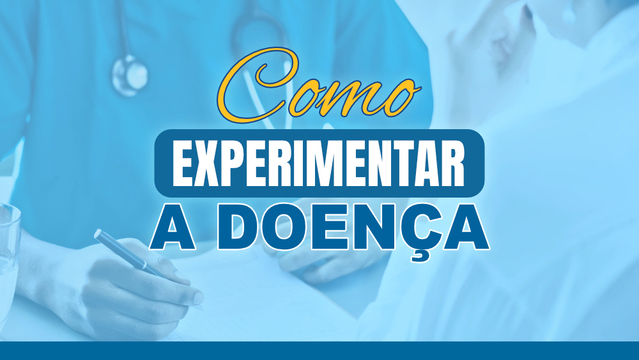 Como experimentar a doença