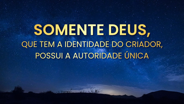 Somente Deus, que tem a identidade do Criador, possui a autoridade única