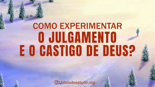 Como experimentar o julgamento e o castigo de Deus?