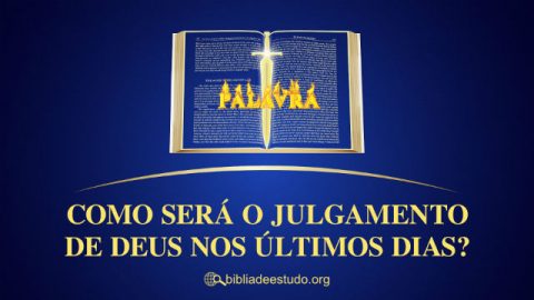Como será o julgamento de Deus nos últimos dias?
