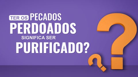 Ter os pecados perdoados significa ser purificado?