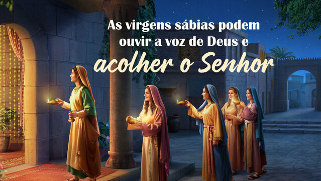 As virgens sábias podem ouvir a voz de Deus e acolher o Senhor