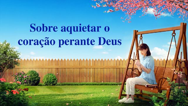 Sobre aquietar o coração perante Deus