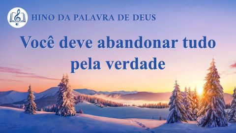 Música gospel 2020 "Você deve abandonar tudo pela verdade"