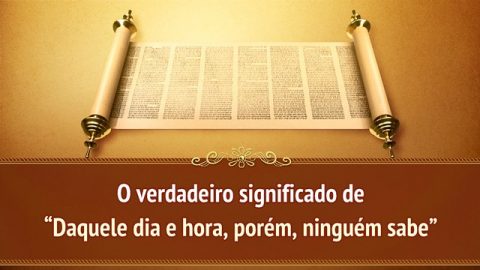 O verdadeiro significado de “Daquele dia e hora, porém, ninguém sabe”