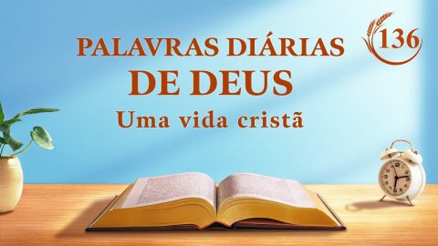 Palavras diárias de Deus | "Somente aqueles que conhecem Deus e Sua obra podem satisfazer Deus" | Trecho 136