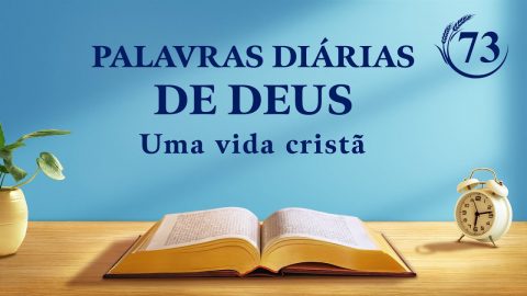 Palavras diárias de Deus | "Contemplando a aparição de Deus em Seu julgamento e Seu castigo" | Trecho 73