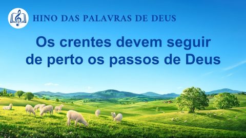 Música gospel 2020 "Os crentes devem seguir de perto os passos de Deus"