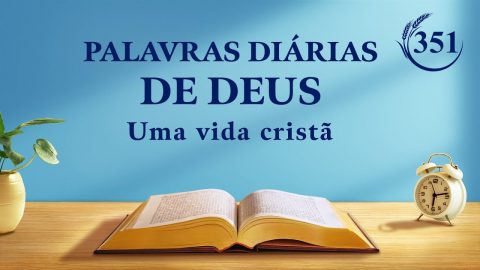 Palavras diárias de Deus | "Muitos são chamados, mas poucos são escolhidos" | Trecho 351