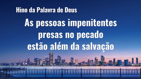 Música gospel 2020 "As pessoas impenitentes presas no pecado estão além da salvação"