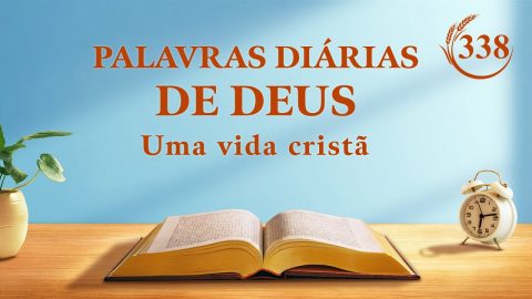 Palavras diárias de Deus | "Ninguém que seja da carne pode escapar do dia da ira" | Trecho 338