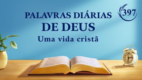 Palavras diárias de Deus | "Conheça a mais nova obra de Deus e siga os Seus passos" | Trecho 397