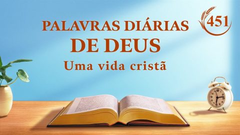 Palavras diárias de Deus | "Sobre cada um desempenhar sua função" | Trecho 451