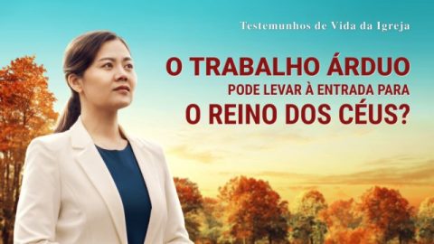 Testemunho de fé "O trabalho árduo pode levar à entrada para o reino dos céus?"