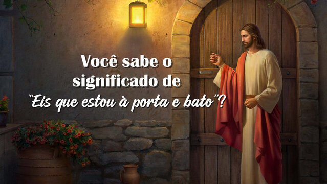 Você sabe o significado de “Eis que estou à porta e bato”？