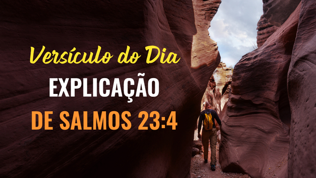 Versículo do Dia: Explicação de Salmos 23:4