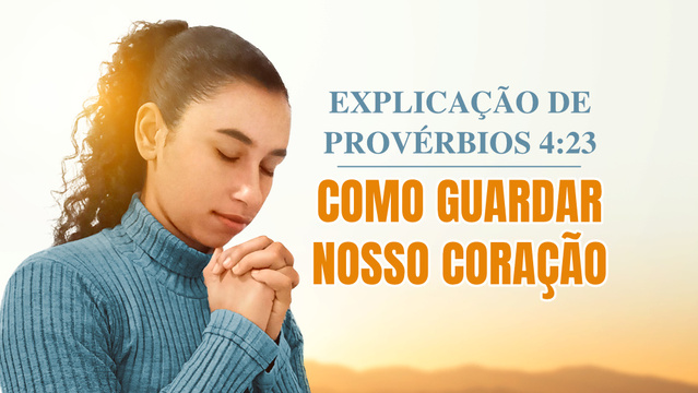 Explicação de Provérbios 4:23 — Como Guardar Nosso Coração