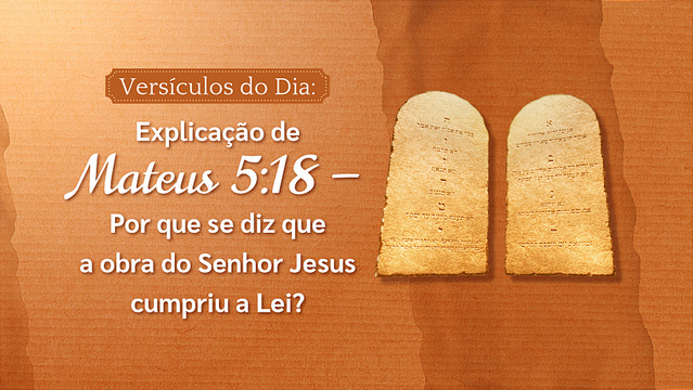 Versículos do Dia: Explicação de Mateus 5:18 — Por que se diz que a obra do Senhor Jesus cumpriu a Lei?