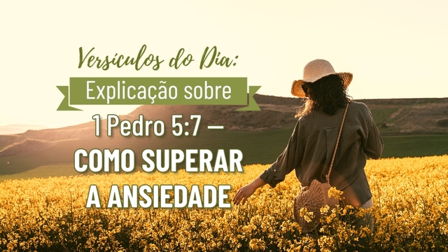 Versículos do Dia: Explicação sobre 1 Pedro 5:7 — Como superar a ansiedade