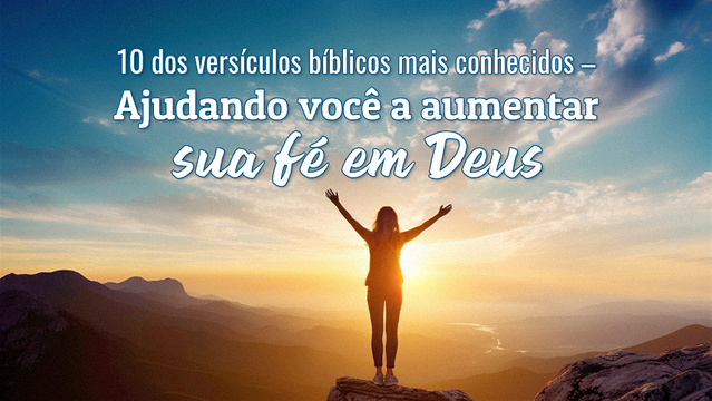 10 dos versículos bíblicos mais conhecidos – Ajudando você a aumentar sua fé em Deus