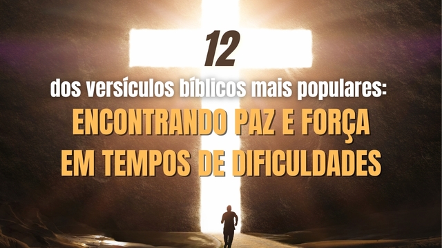 12 dos versículos bíblicos mais populares: Encontrando paz e força em tempos de dificuldades
