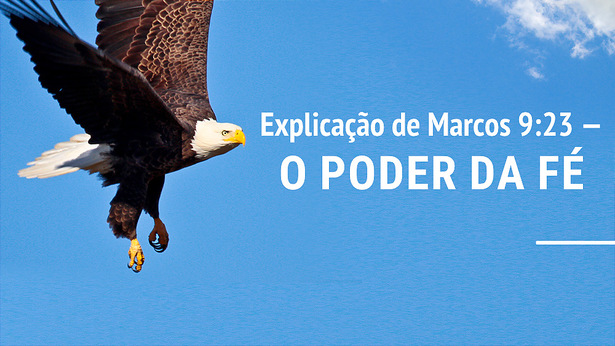 Versículos do Dia: Explicação de Marcos 9:23 — O Poder da Fé