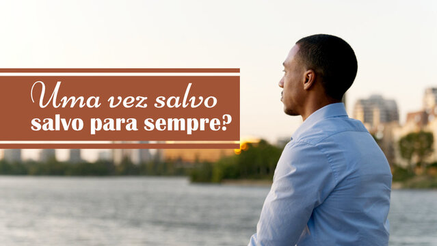 Uma vez salvo, salvo para sempre?