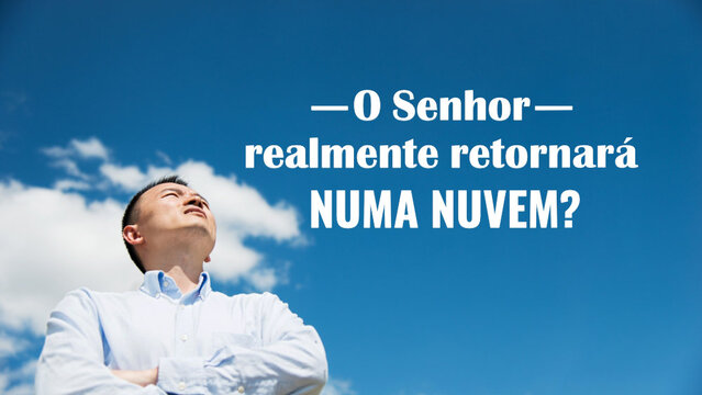 O Senhor realmente retorna numa nuvem?