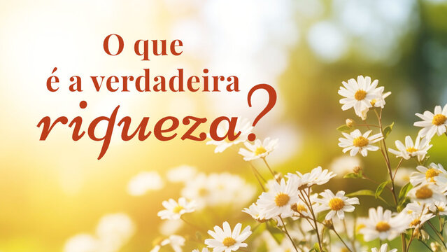 O que é a verdadeira riqueza?