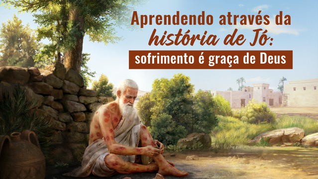 Aprendendo através da história de Jó: sofrimento é graça de Deus
